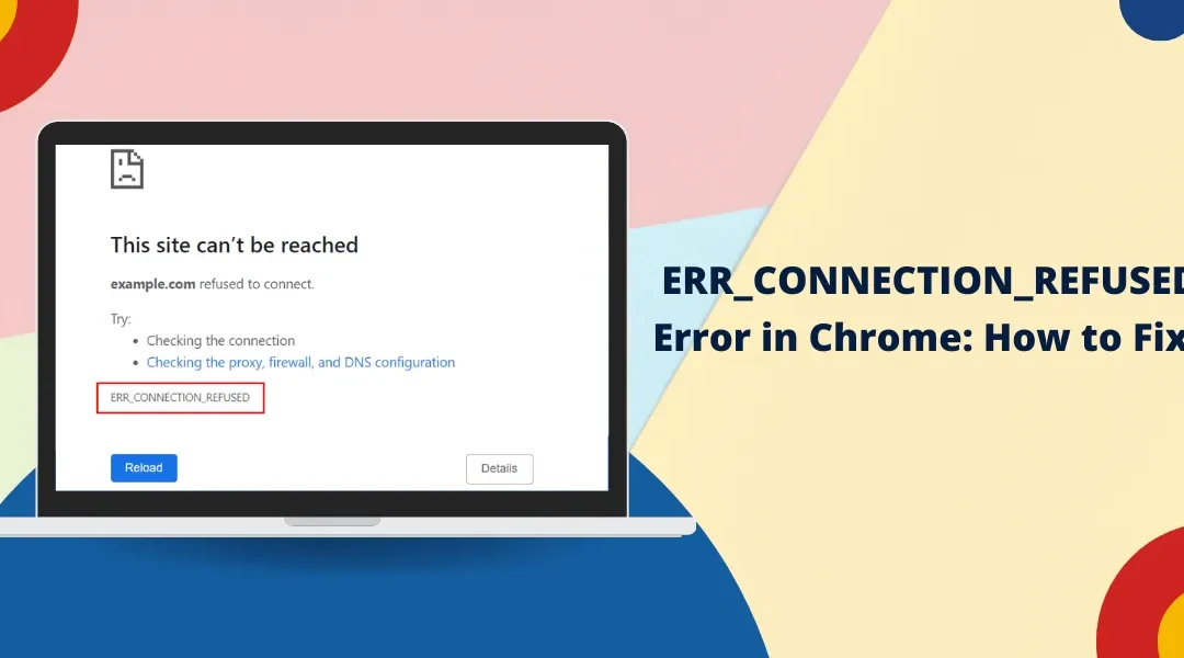 How to Fix ERR_CONNECTION_REFUSED Error in Google Chrome