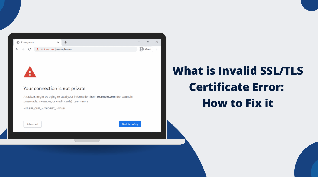 What is Invalid SSL/TLS Certificate Error: How to Fix it