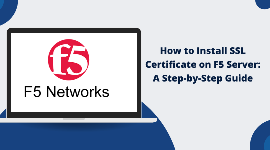 How to Install SSL Certificate on F5 Server