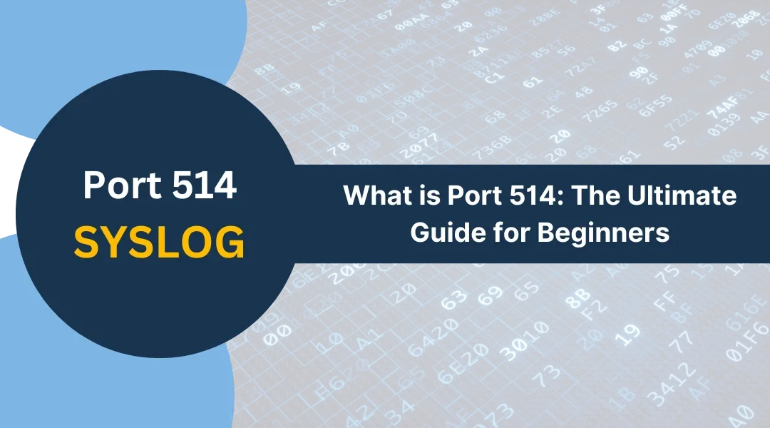 What is Port 514: The Ultimate Guide for Beginners