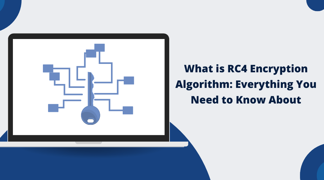 What is RC4 Encryption Algorithm: Everything You Need to Know About