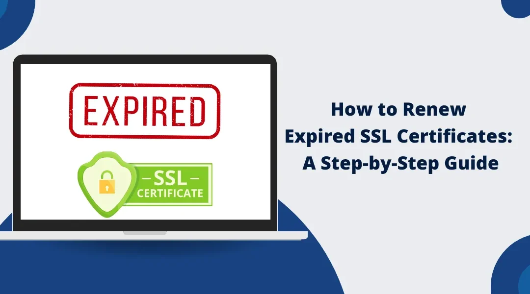 How to Renew Expired SSL Certificates: A Step-by-Step Guide