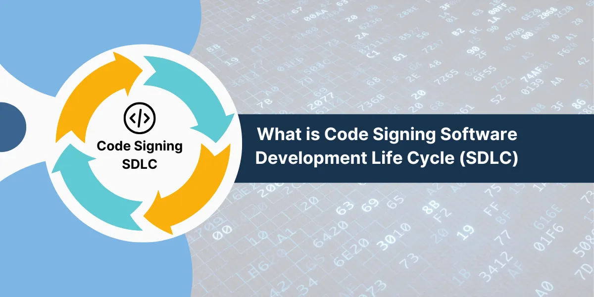 Code Signing Software Development Life Cycle (SDLC)