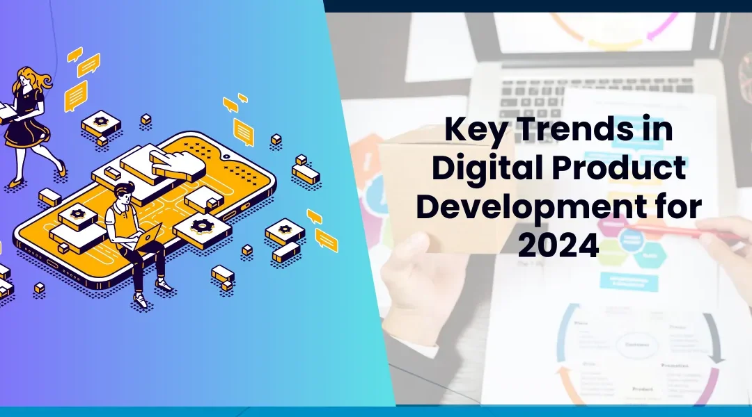 Key Trends in Digital Product Development for 2024