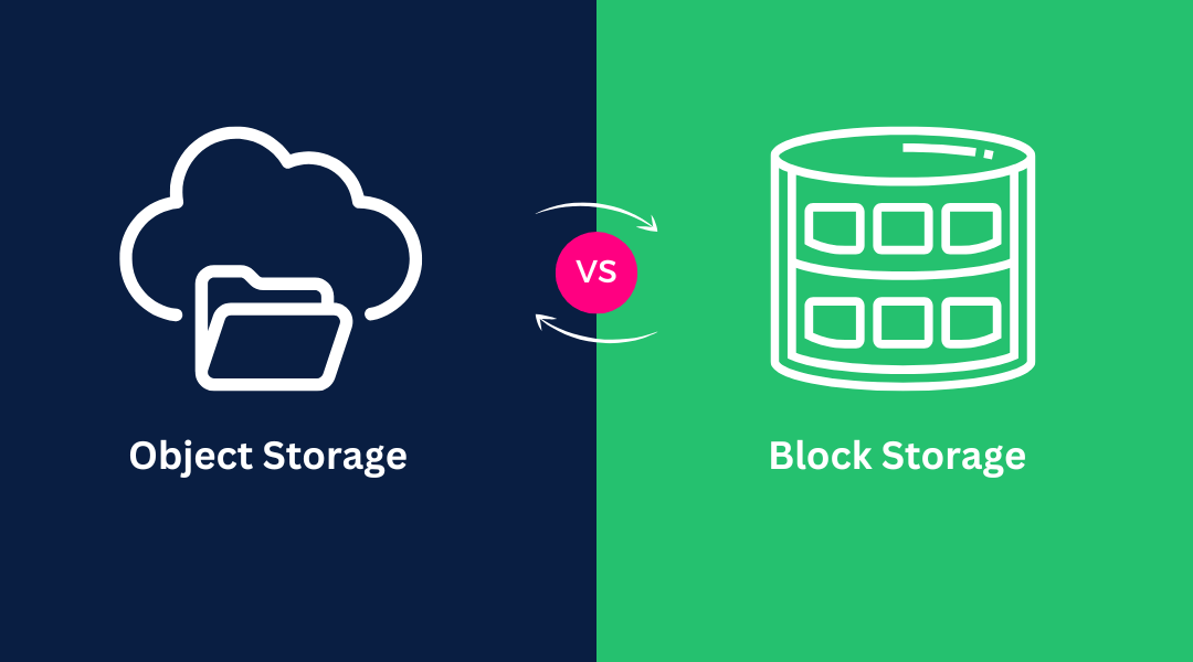 Object Storage vs Block Storage: What’s the Differences?