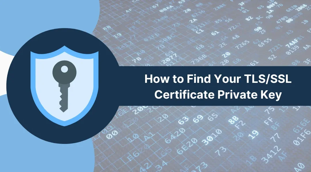 How to Find Your TLS/SSL Certificate Private Key