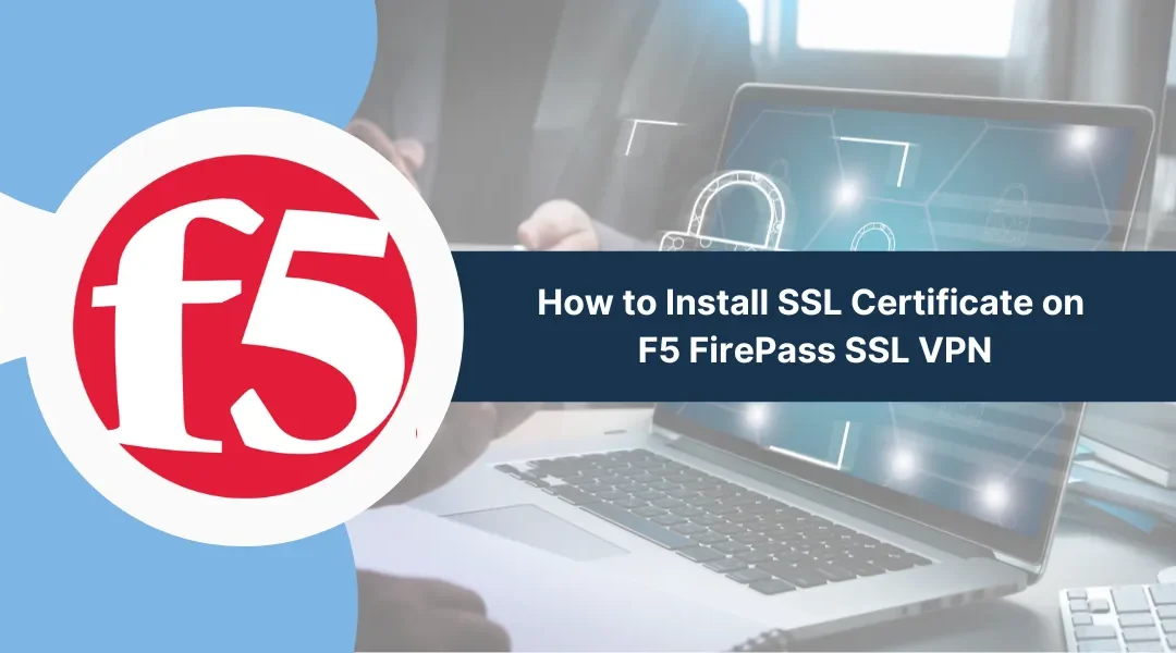 How to Install SSL Certificate on F5 FirePass SSL VPN