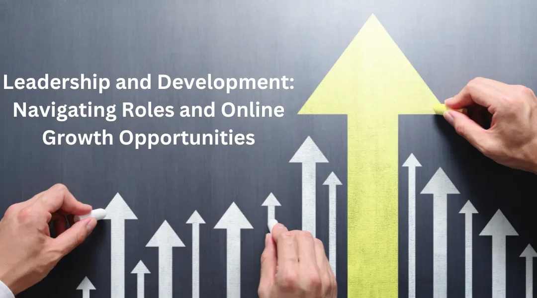 Leadership and Development: Navigating Roles and Online Growth Opportunities