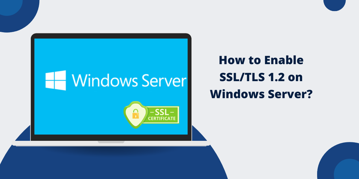 Enable SSL/TLS 1.2 on Windows Server