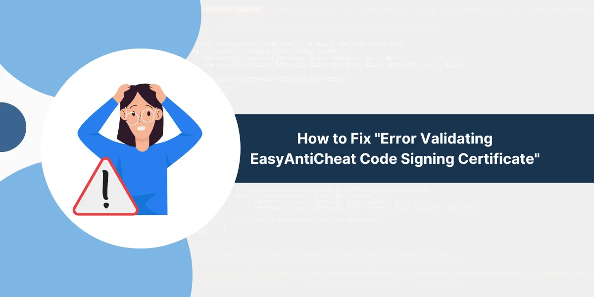 Error Validating EasyAntiCheat Code Signing Certificate