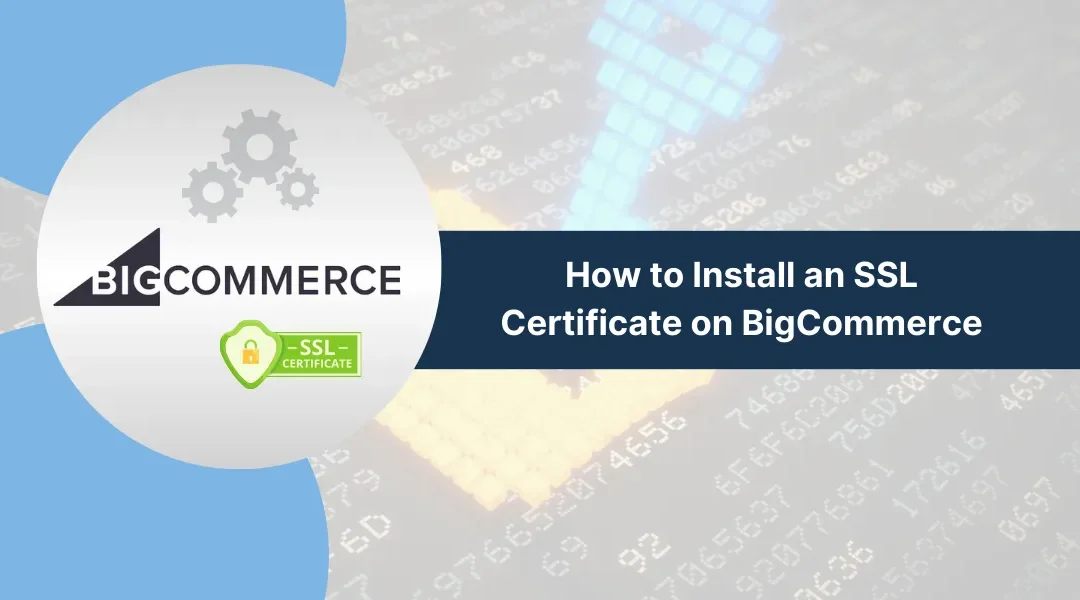 How to Install an SSL Certificate on BigCommerce