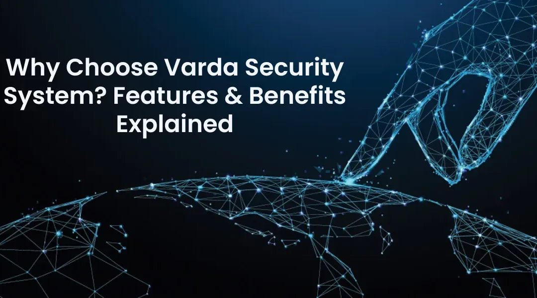 Why Choose Varda Security System? Features & Benefits Explained