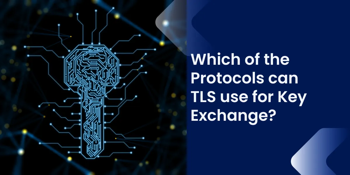 Which Protocols TLS use for Key Exchange