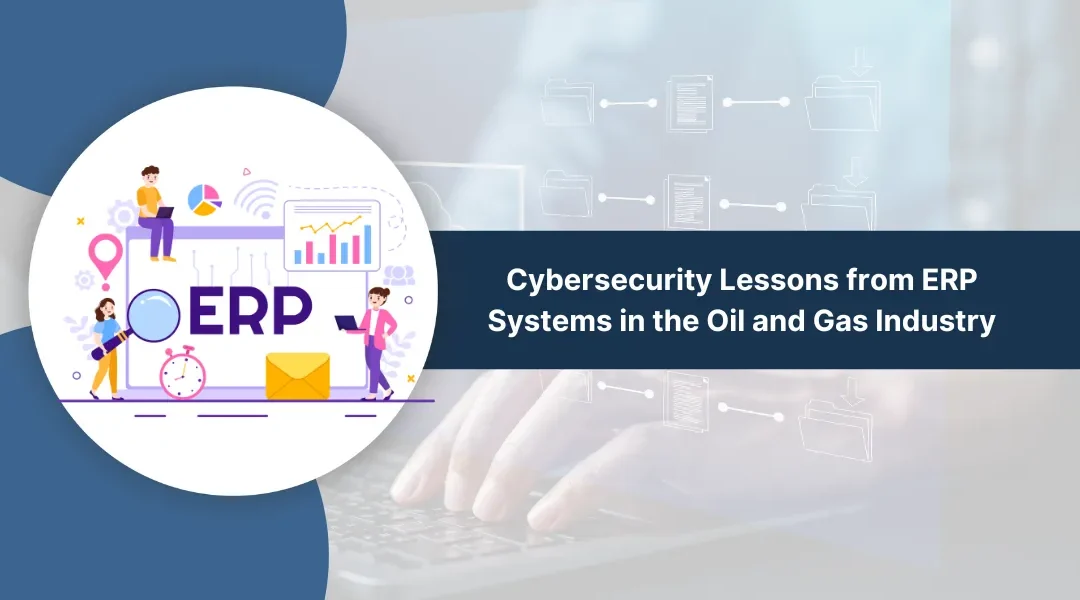 Cybersecurity Lessons from ERP Systems in the Oil and Gas Industry