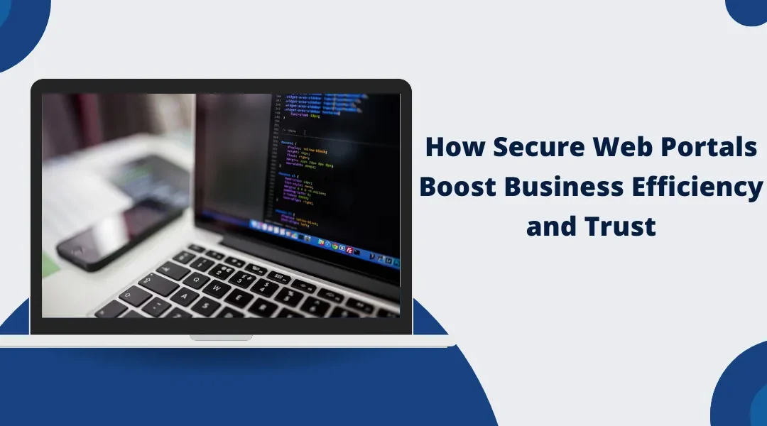 How Secure Web Portals Boost Business Efficiency and Trust