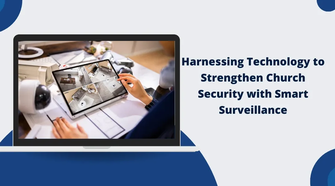 Harnessing Technology to Strengthen Church Security with Smart Surveillance