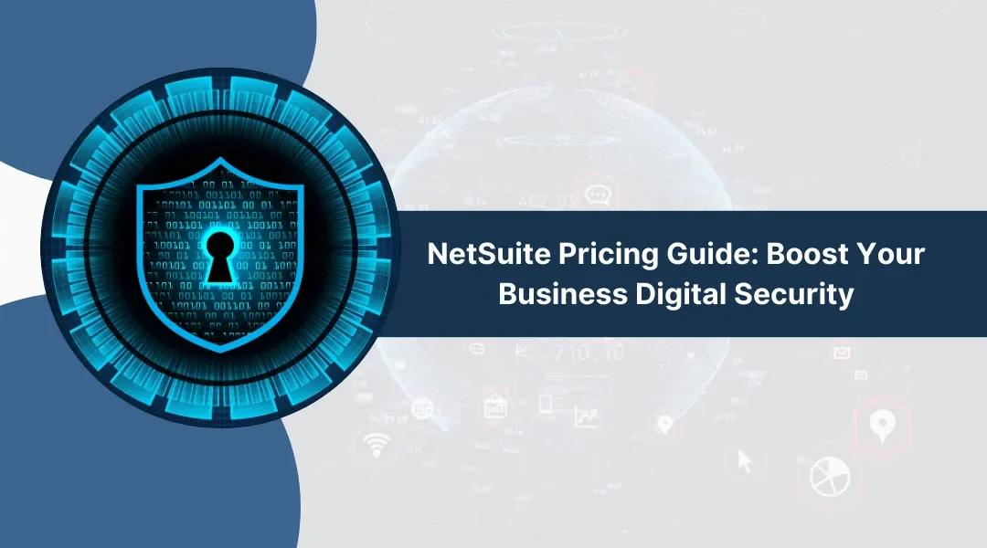 Understanding NetSuite Pricing: A Key to Strengthening Your Business’s Digital Security