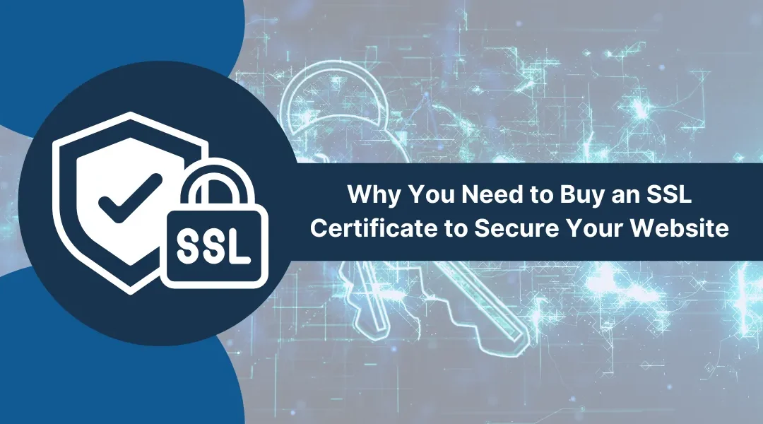 Why You Need to Buy an SSL Certificate to Secure Your Website