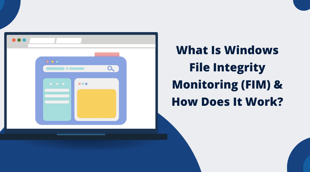 What Is Windows File Integrity Monitoring (FIM) & How Does It Work?