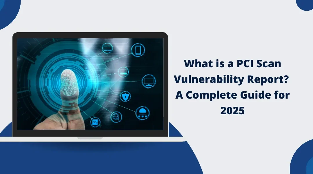 What is a PCI Scan Vulnerability Report [A Complete Guide for 2025]