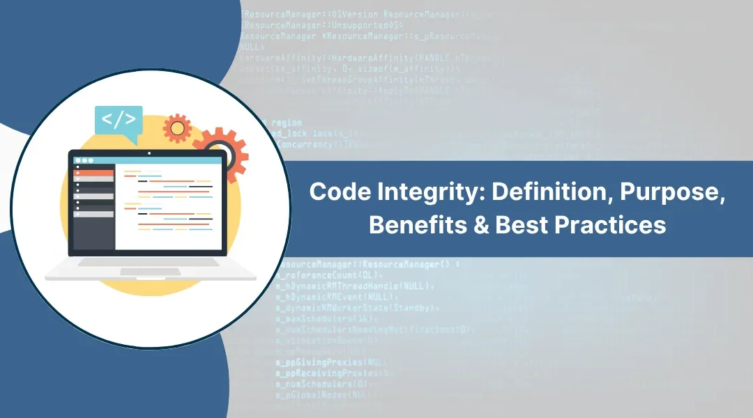 Code Integrity: Definition, Purpose, Benefits & Best Practices