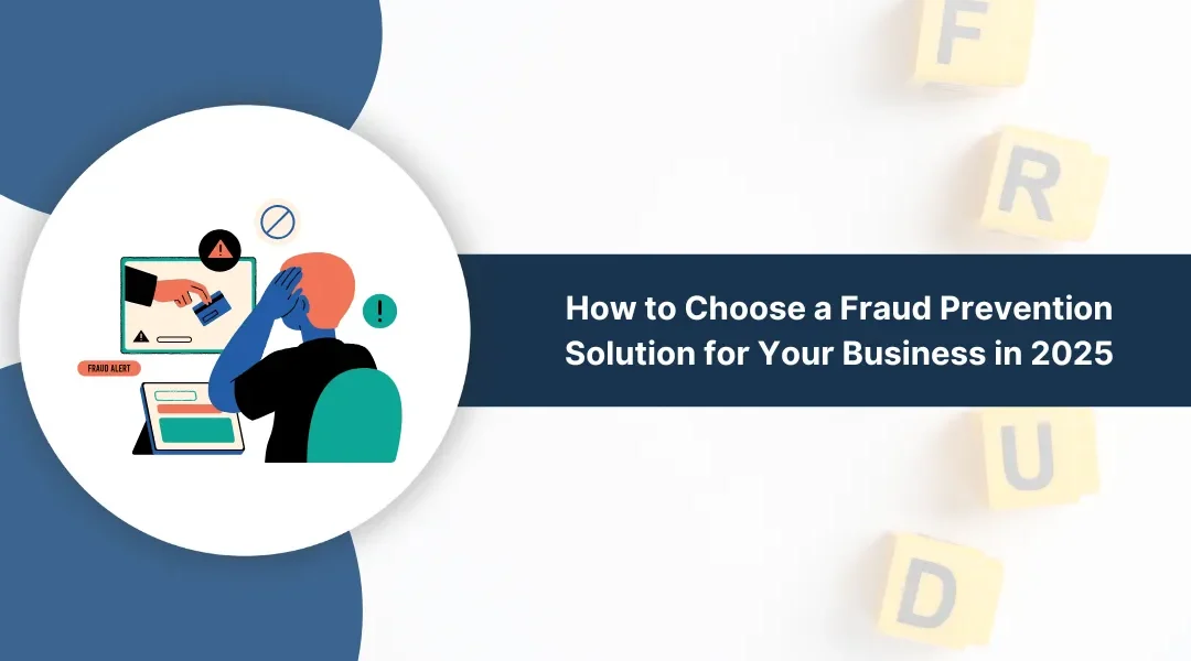 How to Choose a Fraud Prevention Solution for Your Business in 2025