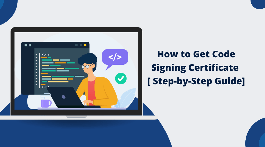 How to Get Code Signing Certificate in 2025 [A Step-by-Step Guide]