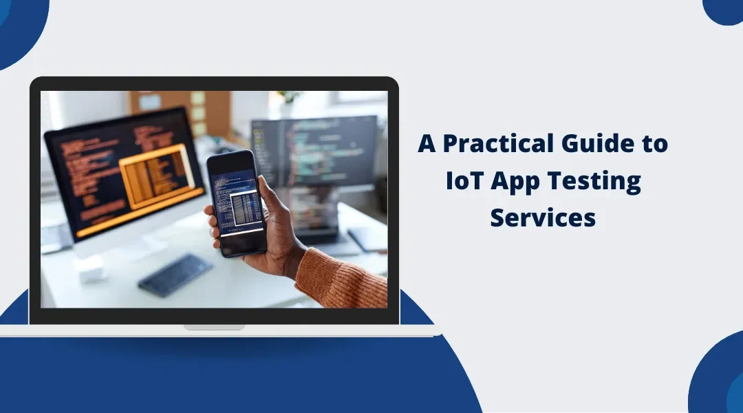 A Practical Guide to IoT App Testing Services
