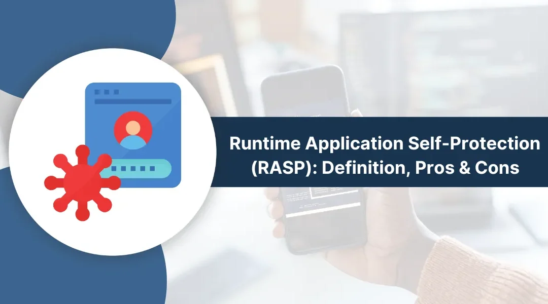 Runtime Application Self-Protection (RASP): Definition, Features, Pros & Cons