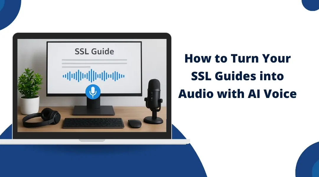 How to Turn Your SSL Guides into Audio With AI Voice
