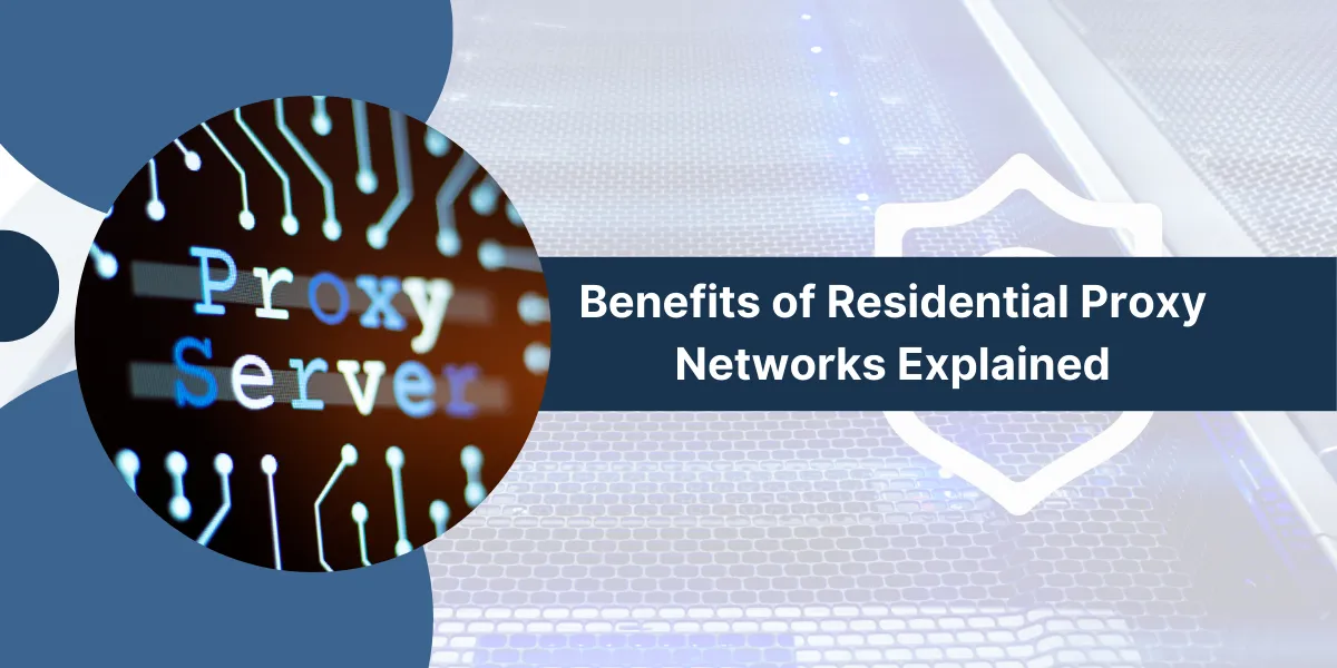 Residential Proxy Networks Benefits