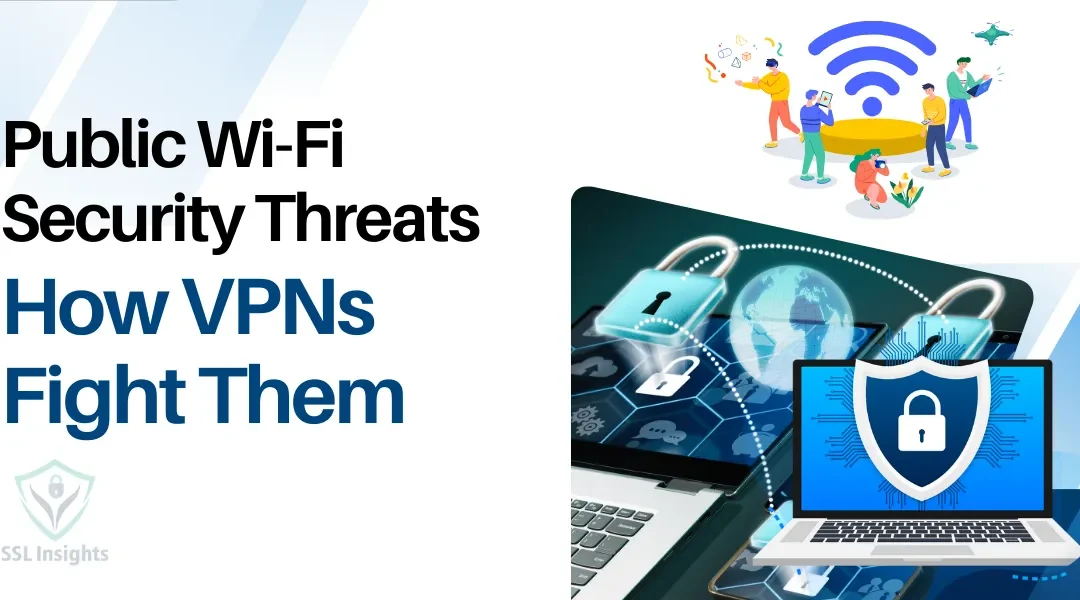 Top Security Threats on Public Wi-Fi and How VPNs Fight Them