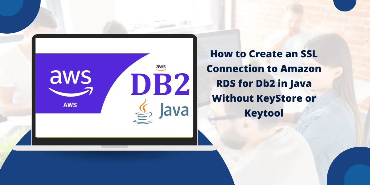 Create SSL Connection to Amazon RDS for Db2 in Java Without KeyStore or Keytool