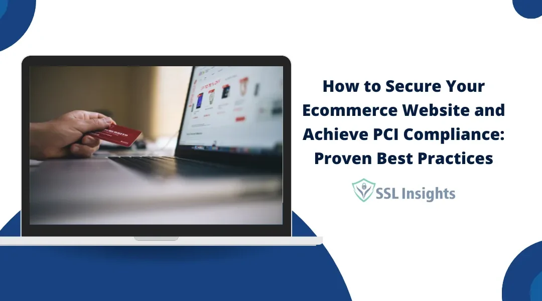 How to Secure Your Ecommerce Website and Achieve PCI Compliance: Proven Best Practices