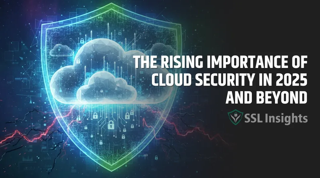 The Rising Importance of Cloud Security in 2025 and Beyond