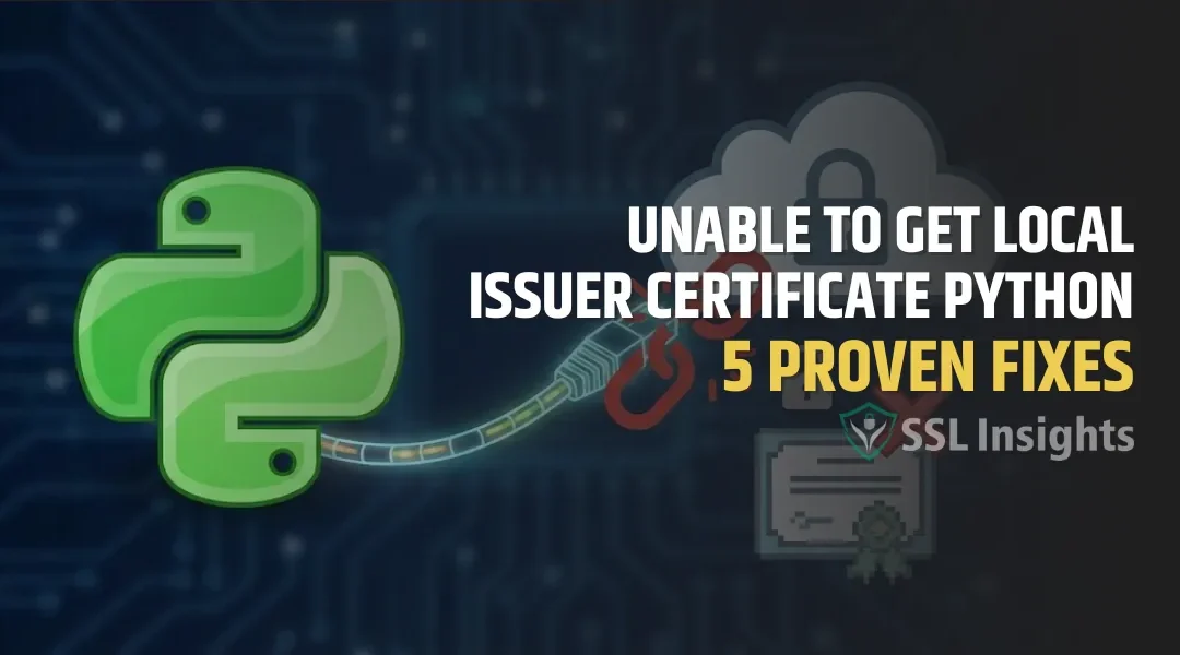 Unable to Get Local Issuer Certificate Python: 5 Proven Fixes (2026)