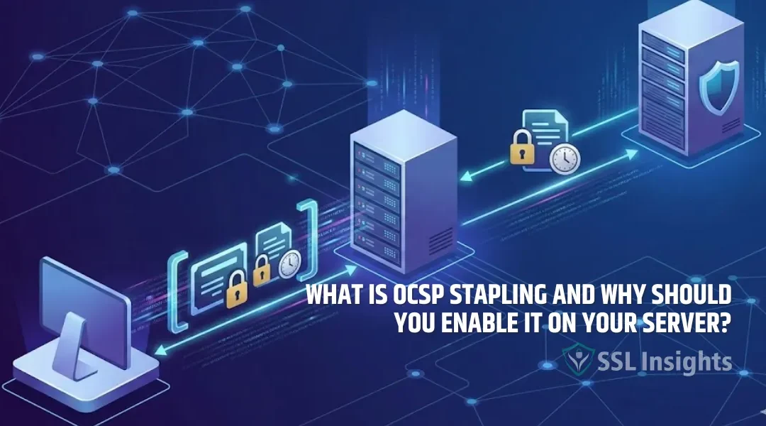 What Is OCSP Stapling and Why Should You Enable It on Your Server?